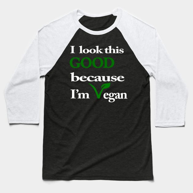 I Look This Good Because I'm Vegan Baseball T-Shirt by MarinasingerDesigns